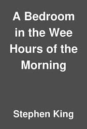 A Bedroom in the Wee Hours of the Morning, Stephen King eBook