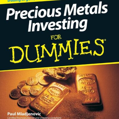 Precious Metals Investing For Dummies