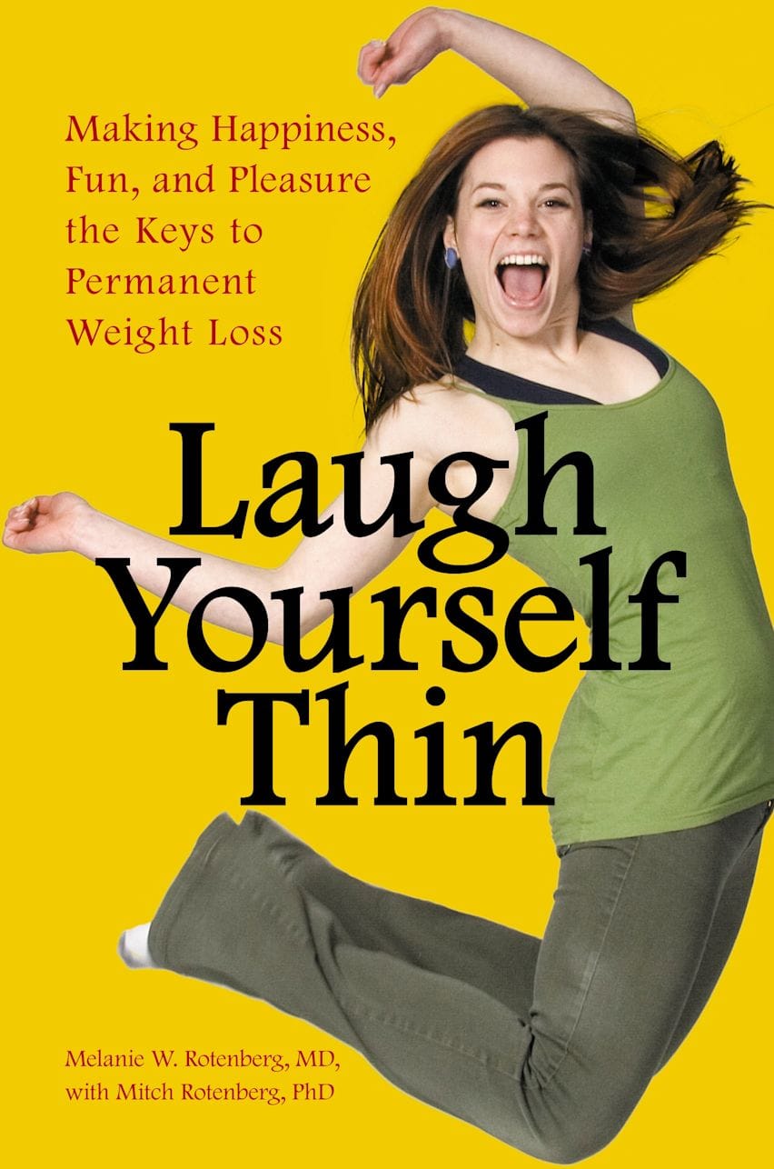 Laugh Yourself Thin Making Happiness, Fun, and Pleasure the Keys to Permanent Weight Loss eBook